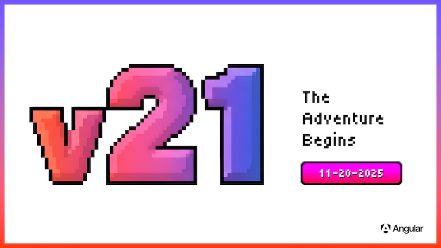 Angular v21'in yaklaşan sürümünü duyuran retro 8-bit piksel sanat tarzında bir grafik. Büyük, degradeli 'v21' metni çerçeveye hâkim. Yanında, daha küçük metinle 'The Adventure Begins' yazısı ve pembe pikselleştirilmiş bir kutu içinde '11-20-2025' yayın tarihi yer alıyor. Angular logosu sağ alt köşede.